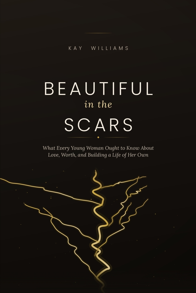 Beautiful in the Scars: What Every Young Woman Ought to Know About Love, Worth, and Building a Life of Her Own cover