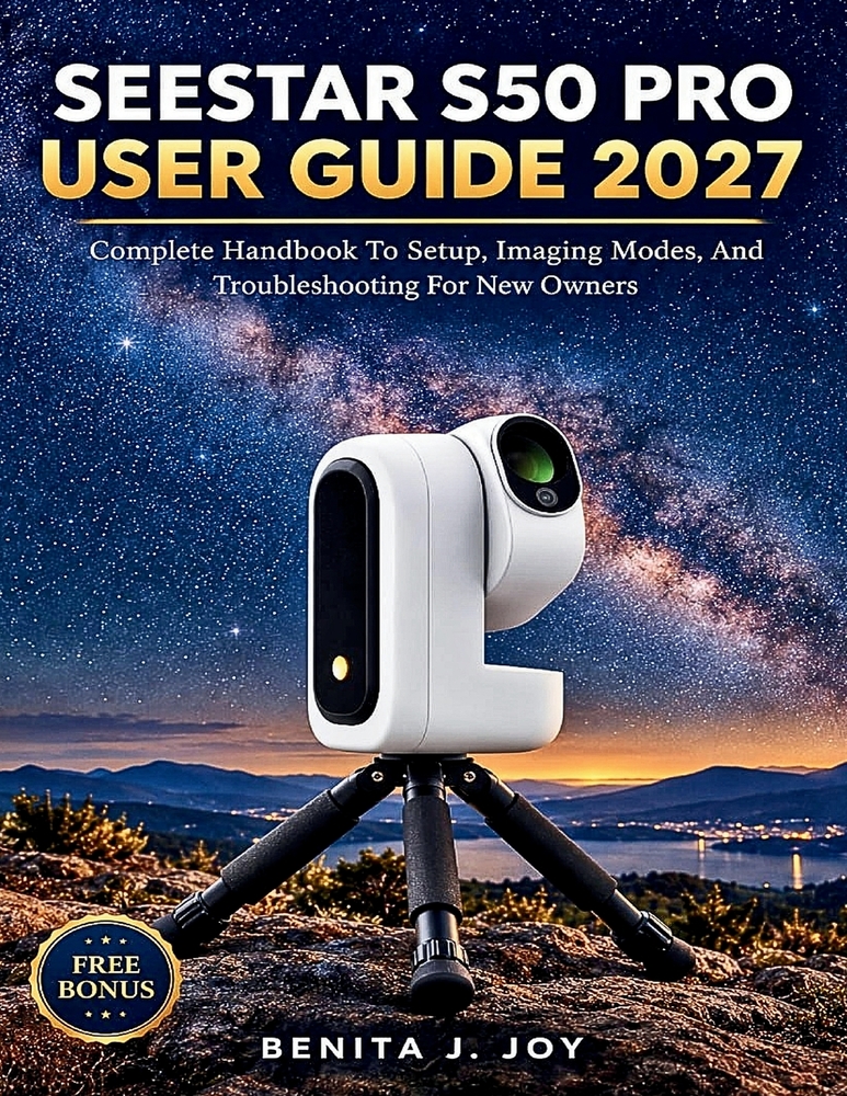 Seestar S50 Pro User Guide 2027: Complete Handbook To Setup, Imaging Modes, And Troubleshooting For New Owners cover