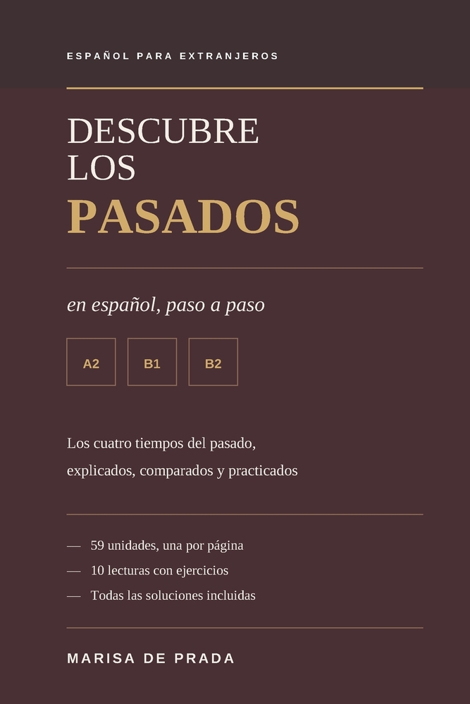 Descubre los pasados en español paso a paso: Pretérito perfecto, indefinido, imperfecto y pluscuamperfecto. Teoría, ejercicios y soluciones. Nivel A2- cover