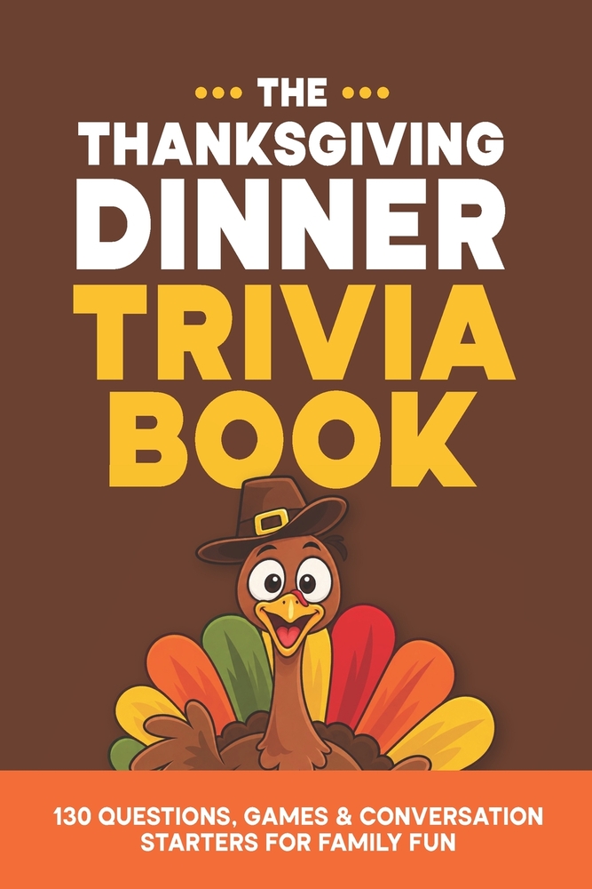 The Thanksgiving Dinner Trivia Book: 130 Questions, Games & Conversation Starters for Family Fun cover