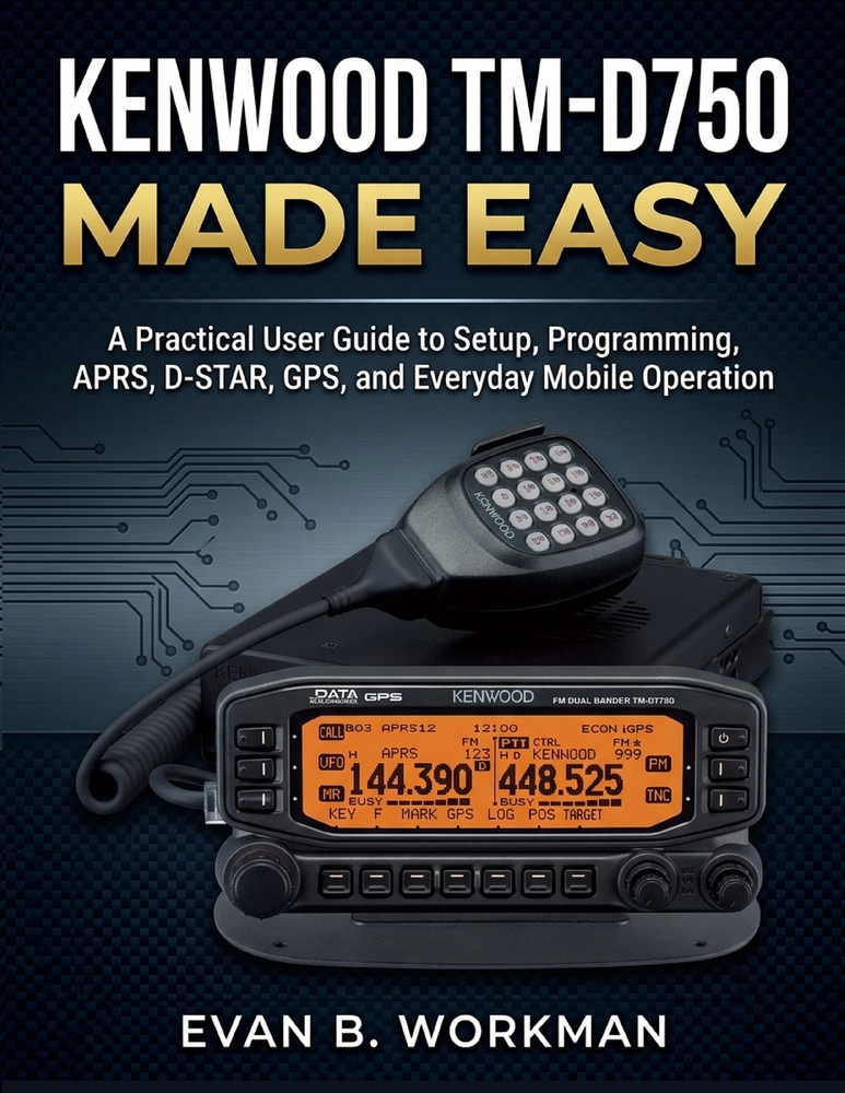 Kenwood Tm-D750 Made Easy: A Practical User Guide to Setup, Programming, APRS, D-STAR, GPS, and Everyday Mobile Operation cover