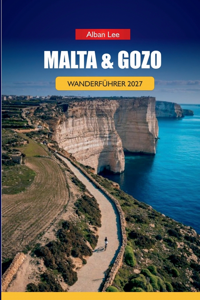 Malta & Gozo Wanderführer 2027: Markierte Wegbeschreibungen, Klippenwanderstrecken und vollgepackte Tageswanderungen für unabhängige Wanderer, die ein cover