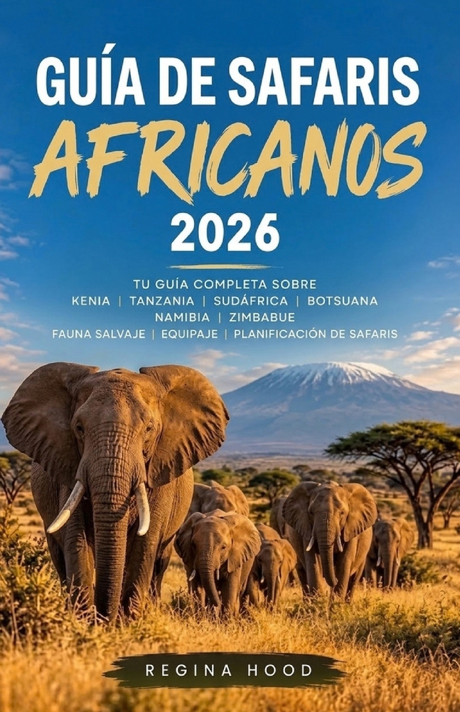 Guía de Safaris Africanos 2026: Tu guía completa sobre Kenia, Tanzania, Sudáfrica, Botsuana, Namibia, Zimbabue, fauna salvaje, equipaje y planificació cover