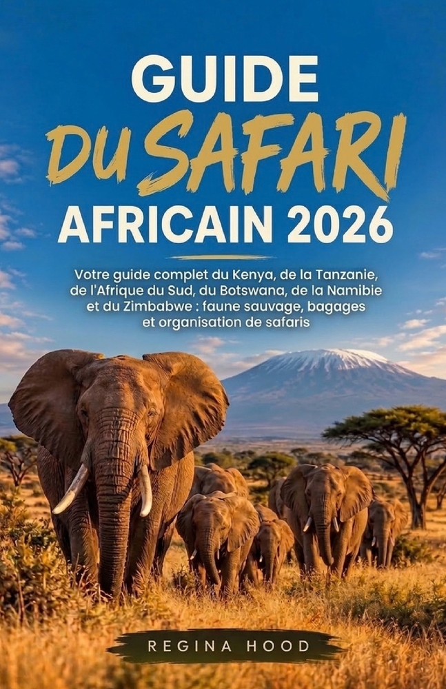 Guide Du Safari Africain 2026: Votre guide complet du Kenya, de la Tanzanie, de l'Afrique du Sud, du Botswana, de la Namibie et du Zimbabwe: faune sau cover