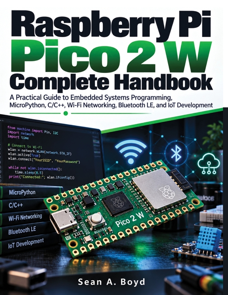 Raspberry Pi Pico 2 W Complete Handbook: A Practical Guide to Embedded Systems Programming, MicroPython, C/C++, Wi-Fi Networking, Bluetooth LE, and Io cover
