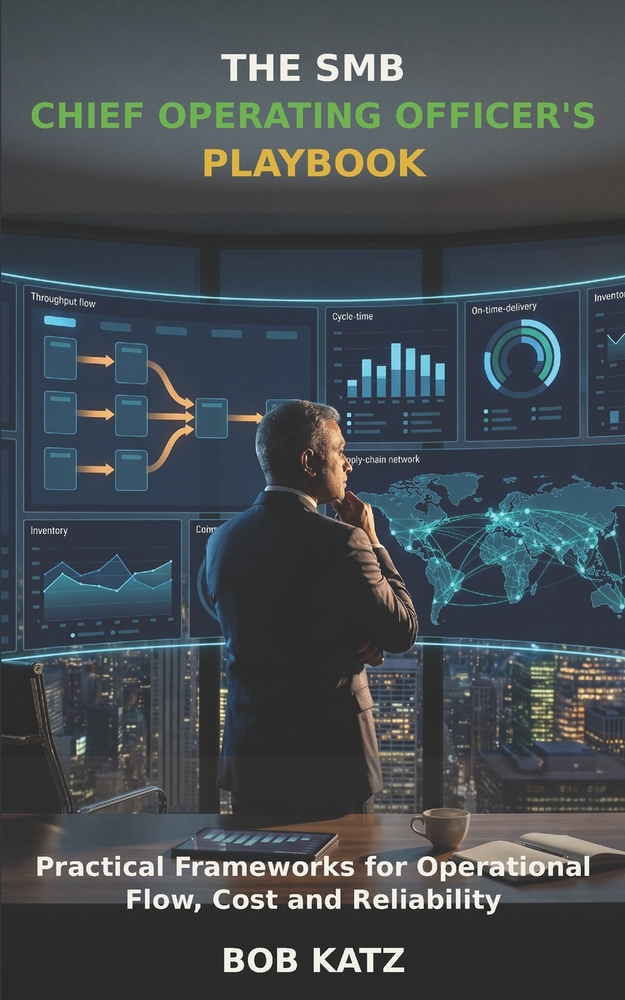 The SMB Chief Operating Officer's Playbook: Practical Frameworks for Operational Flow, Cost and Reliability cover