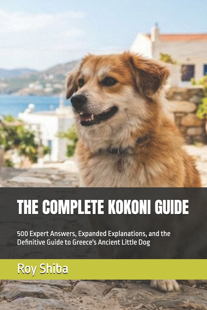 The Complete Kokoni Guide: 500 Expert Answers, Expanded Explanations, and the Definitive Guide to Greece's Ancient Little Dog cover