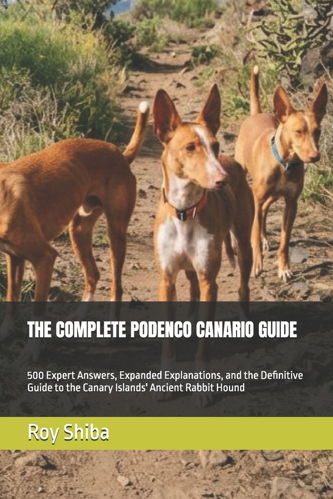 The Complete Podenco Canario Guide: 500 Expert Answers, Expanded Explanations, and the Definitive Guide to the Canary Islands' Ancient Rabbit Hound cover