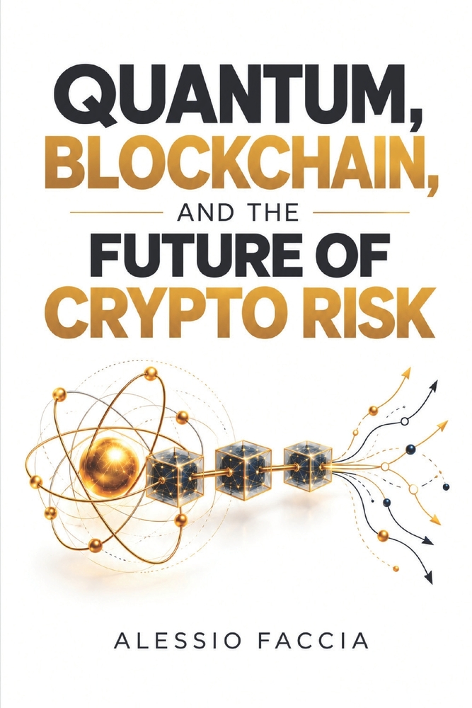 Quantum, Blockchain, and the Future of Crypto Risk: Post-Quantum Cryptography, Blockchain Security, Digital Asset Exposure and Risk Management in the cover