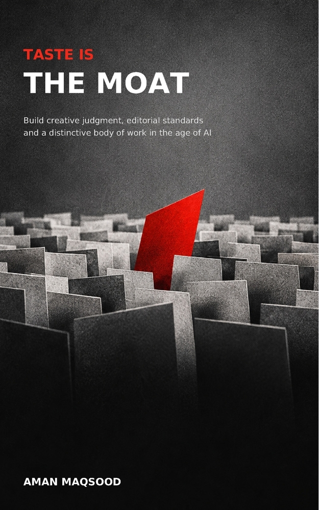 Taste Is the Moat: Build Creative Judgment, Editorial Standards and a Distinctive Body of Work in the Age of AI cover
