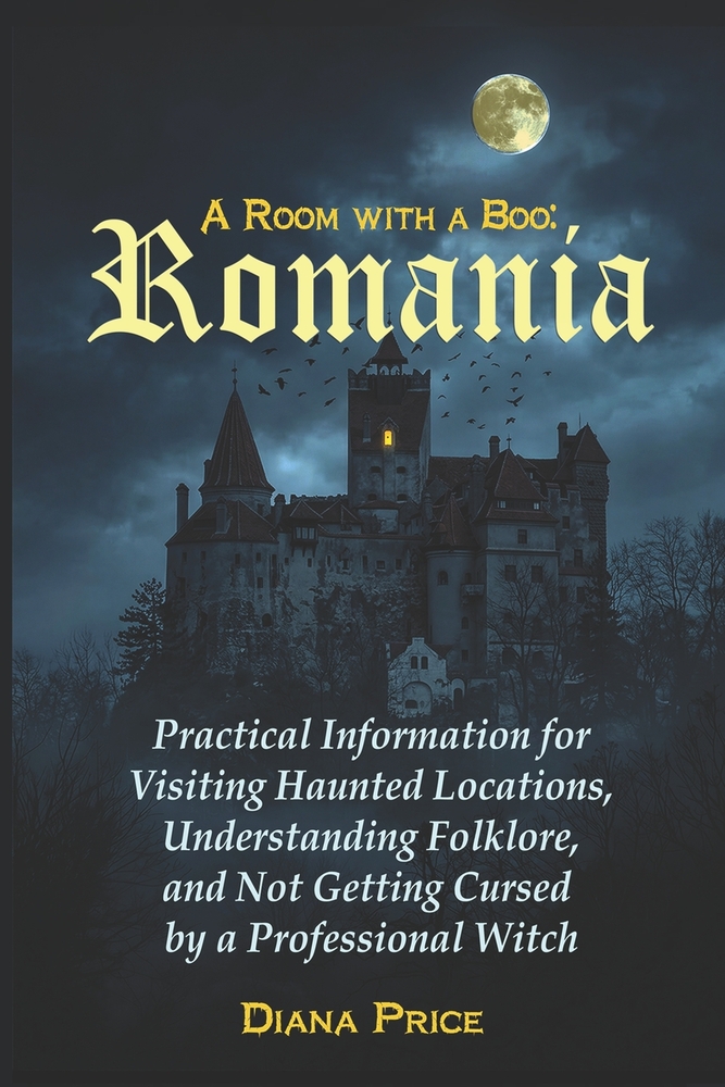 A Room with a Boo - ROMANIA: Practical Information for Visiting Haunted Locations, Understanding Folklore, and Not Getting Cursed by a Professional Wi cover
