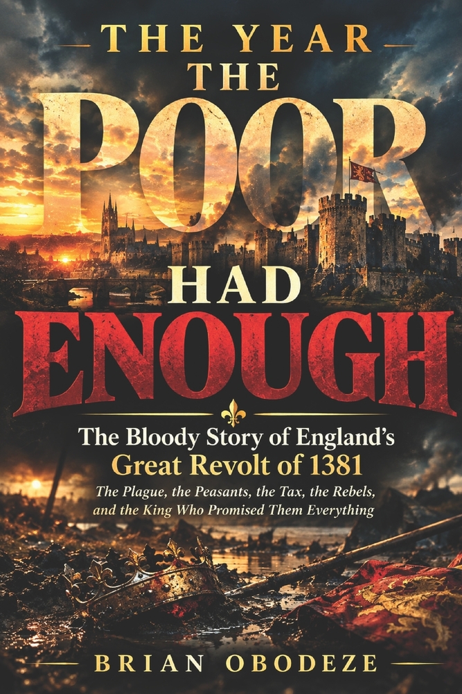 The Year the Poor Had Enough: The Bloody Story of England's Great Revolt of 1381: The Plague, the Peasants, the Tax, the Rebels, and the King Who Prom cover