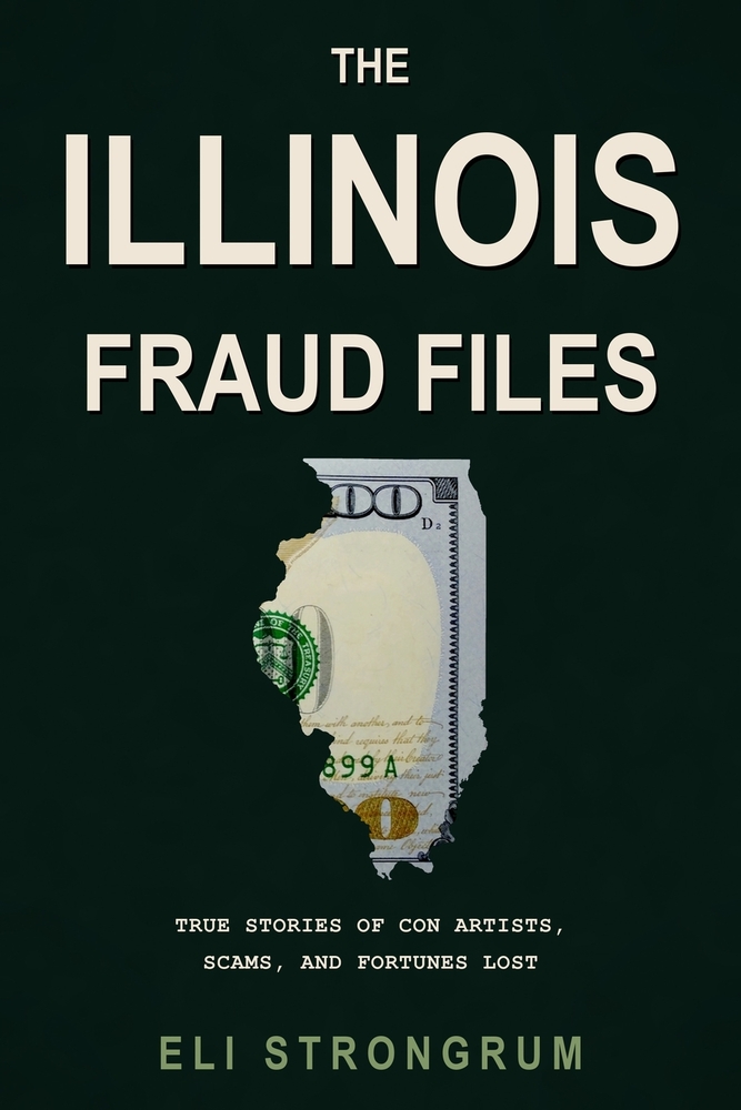 The Illinois Fraud Files: True Stories of Con Artists, Scams, and Fortunes Lost cover