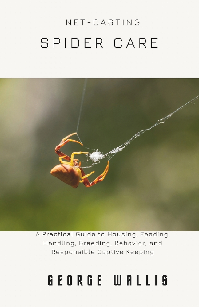 Net-Casting Spider Care: A Practical Guide to Housing, Feeding, Handling, Breeding, Behavior, and Responsible Captive Keeping cover