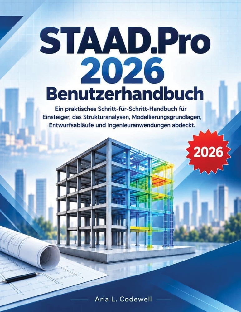 STAAD.Pro 2026 Benutzerhandbuch: Ein praktisches Schritt-für-Schritt-Handbuch für Einsteiger, das Strukturanalysen, Modellierungsgrundlagen, Entwurfsa cover