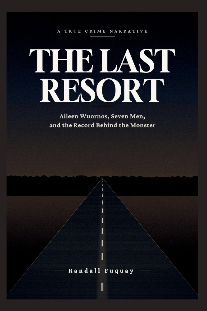 The Last Resort: Aileen Wuornos, Seven Men, and the Record Behind the Monster cover