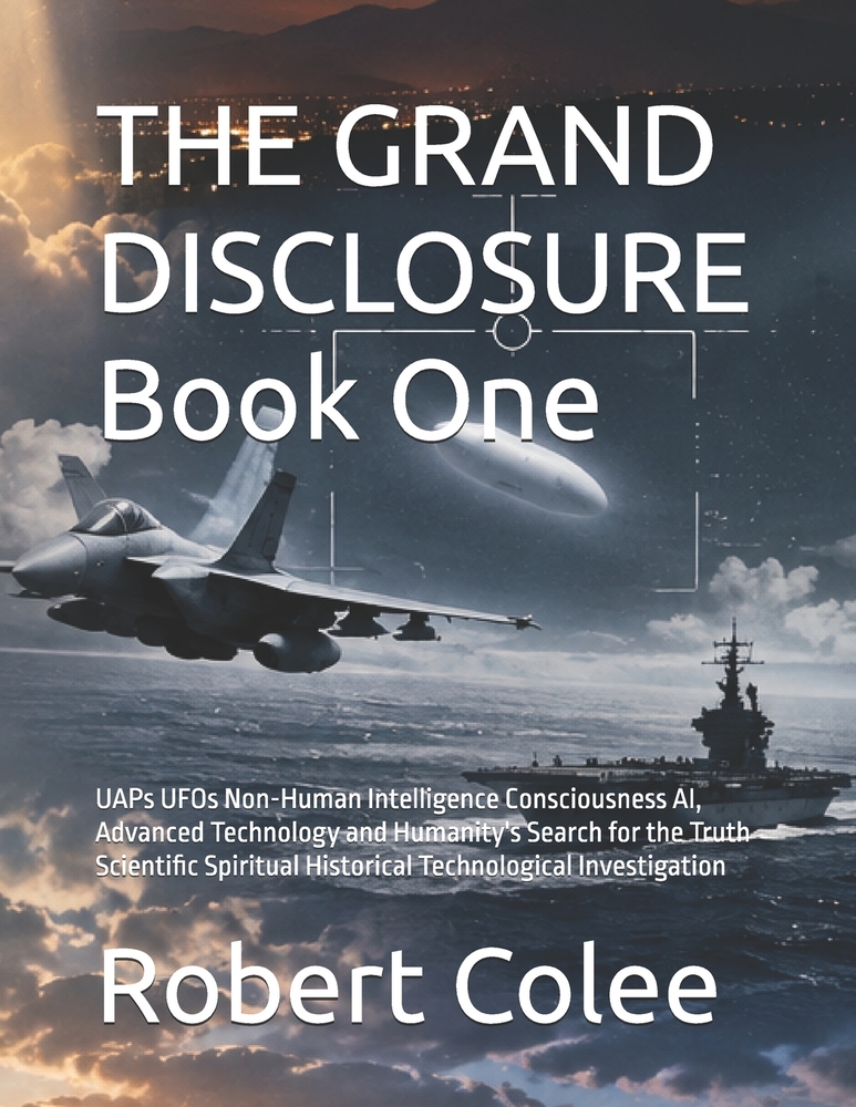 THE GRAND DISCLOSURE Book One: UAPs UFOs Non-Human Intelligence Consciousness AI, Advanced Technology and Humanity's Search for the Truth Scientific S cover