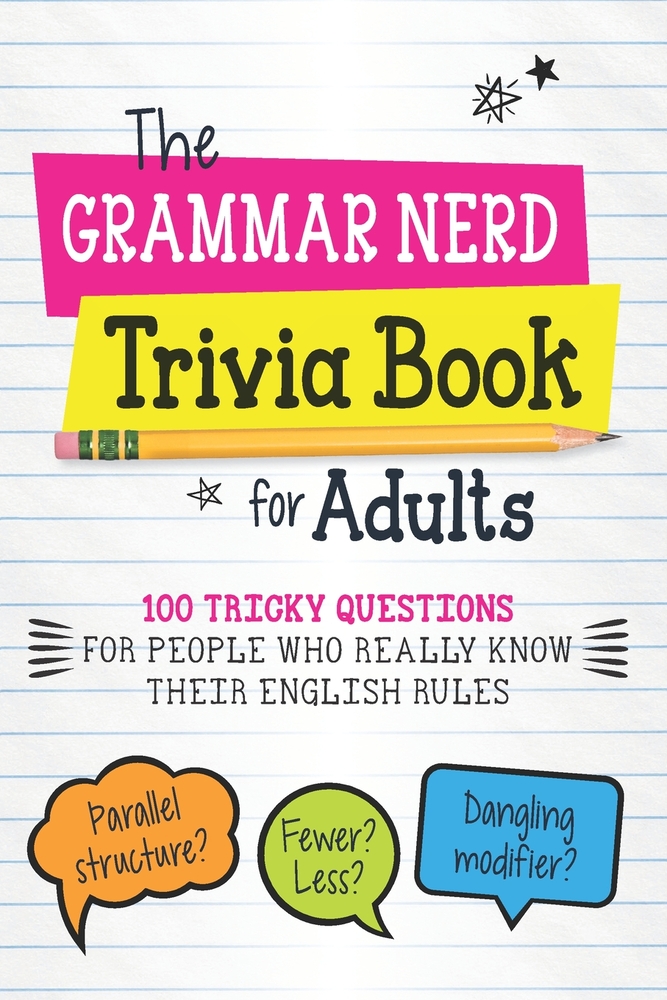 The Grammar Nerd Trivia Book: 100 Tricky Questions for People Who Really Know Their English Rules cover