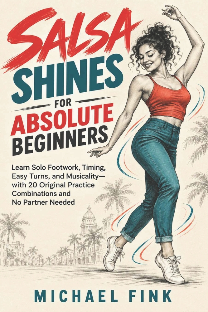Salsa Shines for Absolute Beginners: Learn Solo Footwork, Timing, Easy Turns, and Musicality-with 20 Original Practice Combinations and No Partner Nee cover