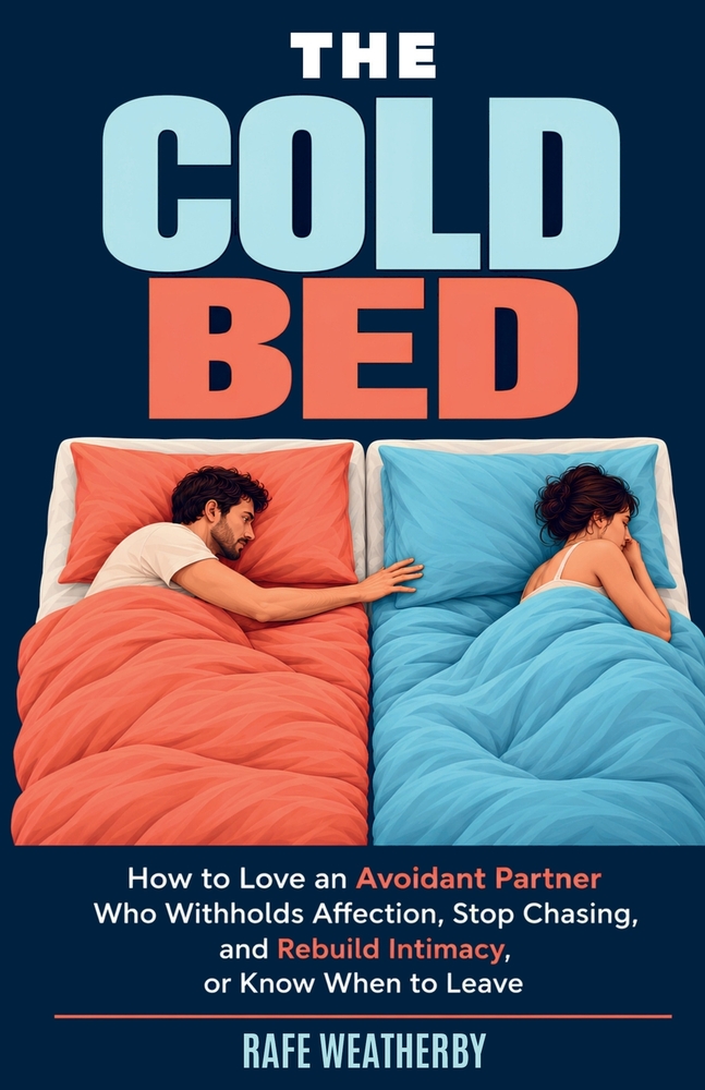 The Cold Bed: How to Love an Avoidant Partner Who Withholds Affection, Stop Chasing, and Rebuild Intimacy, or Know When to Leave cover
