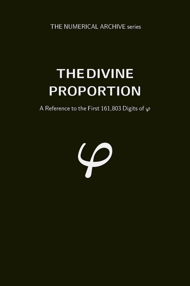 The Divine Proportion: A Reference to the First 161,803 Digits of Phi cover