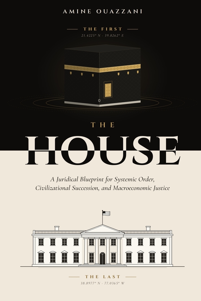 The House: A Juridical Blueprint for Systemic Order, Civilizational Succession, and Macroeconomic Justice cover