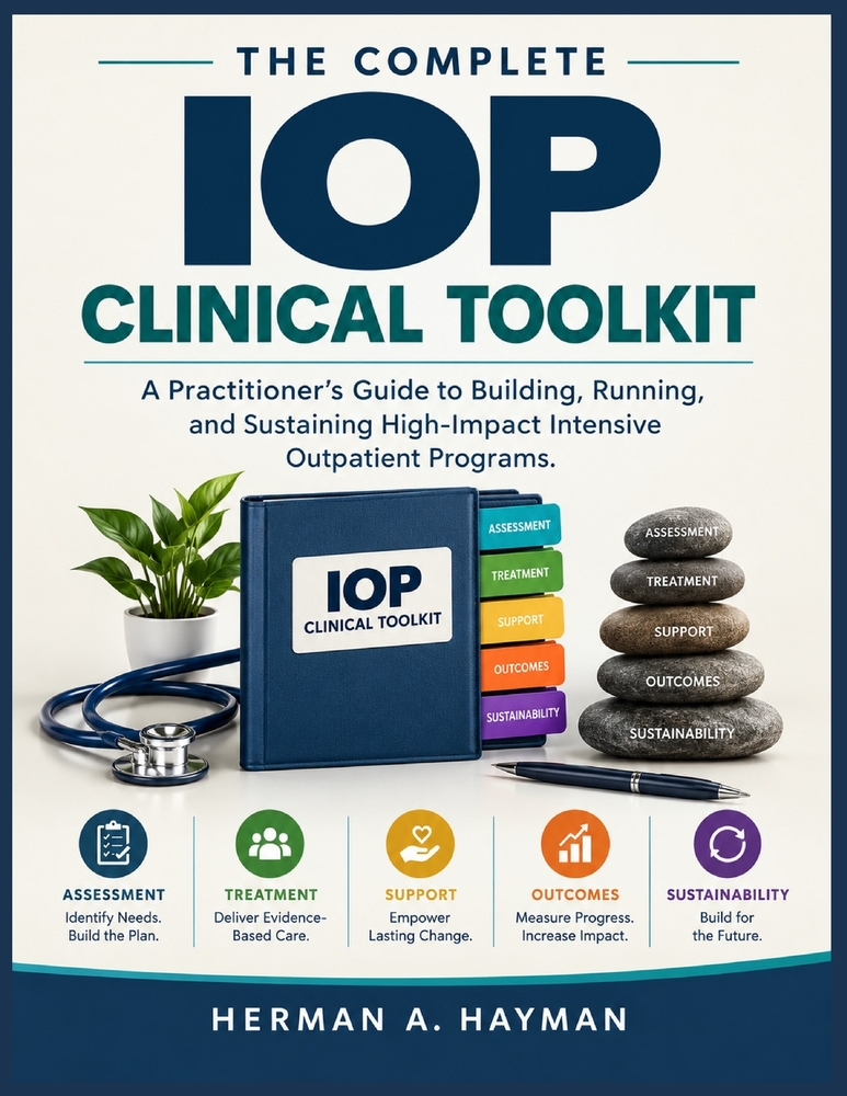The Complete Iop Clinical Toolkit: A Practitioner's Guide to Building, Running, and Sustaining High-Impact Intensive Outpatient Programs cover