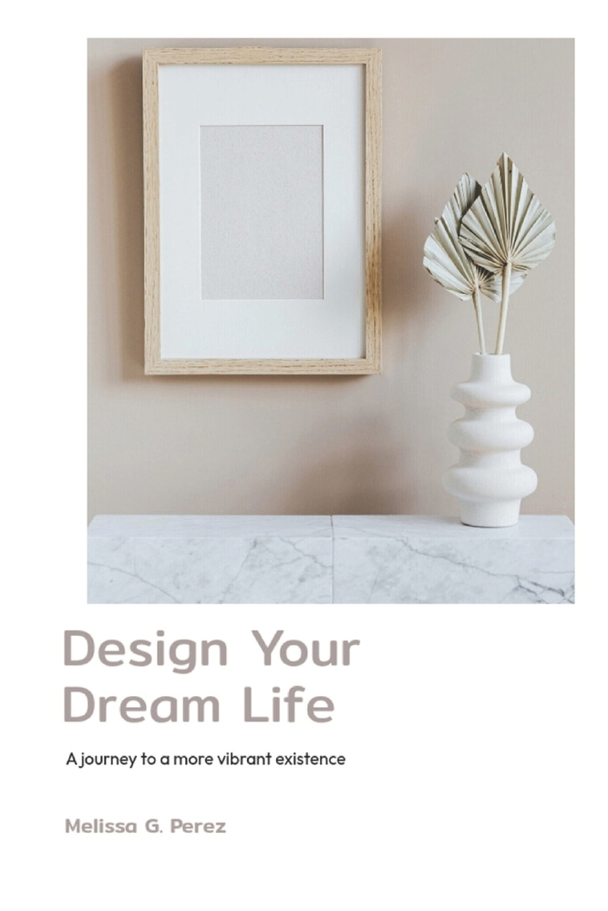 Design You Dream Life: A Journey to a More Vibrant Existence cover