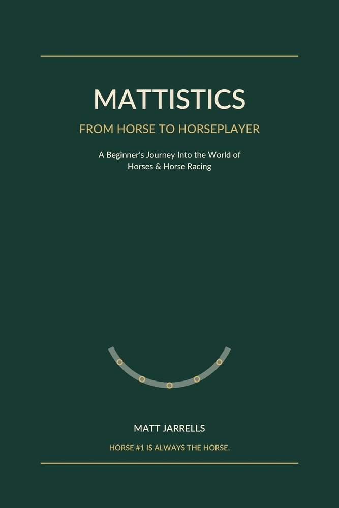 Mattistics: From Horse to Horseplayer: A Beginner's Journey Into the World of Horses & Horse Racing cover