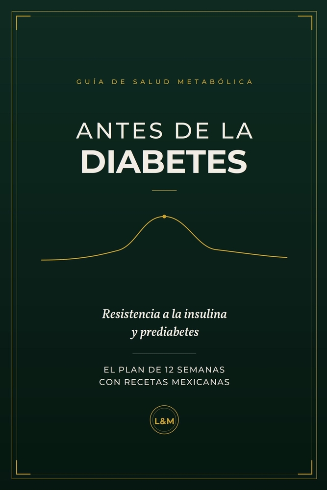 Antes de la diabetes: Resistencia a la insulina y prediabetes: el plan de 12 semanas con recetas mexicanas cover