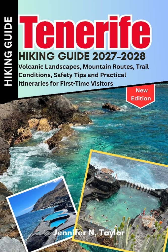 Tenerife Hiking Guide 2027-2028: Volcanic Landscapes, Mountain Routes, Trail Conditions, Safety Tips and Practical Itineraries for First-Time Visitors cover