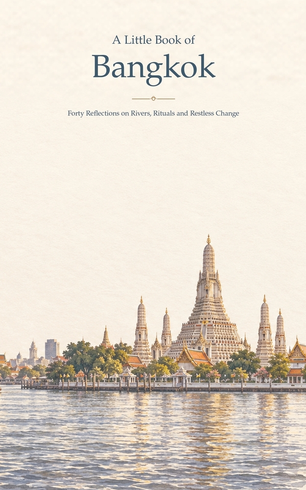 A Little Book of Bangkok: Forty Reflections on Rivers, Rituals and Restless Change cover