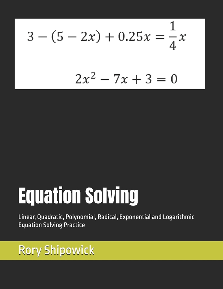 Equation Solving: Linear, Quadratic, Polynomial, Radical, Exponential and Logarithmic Equation Solving Practice cover