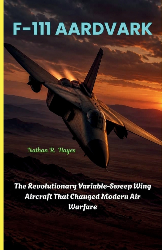 F-111 Aardvark: The Revolutionary Variable-Sweep Wing Aircraft That Changed Modern Air Warfare cover