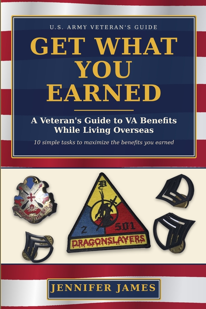 Get What You Earned: A Veteran's Guide to VA Benefits While Living Overseas: VA Benefits cover