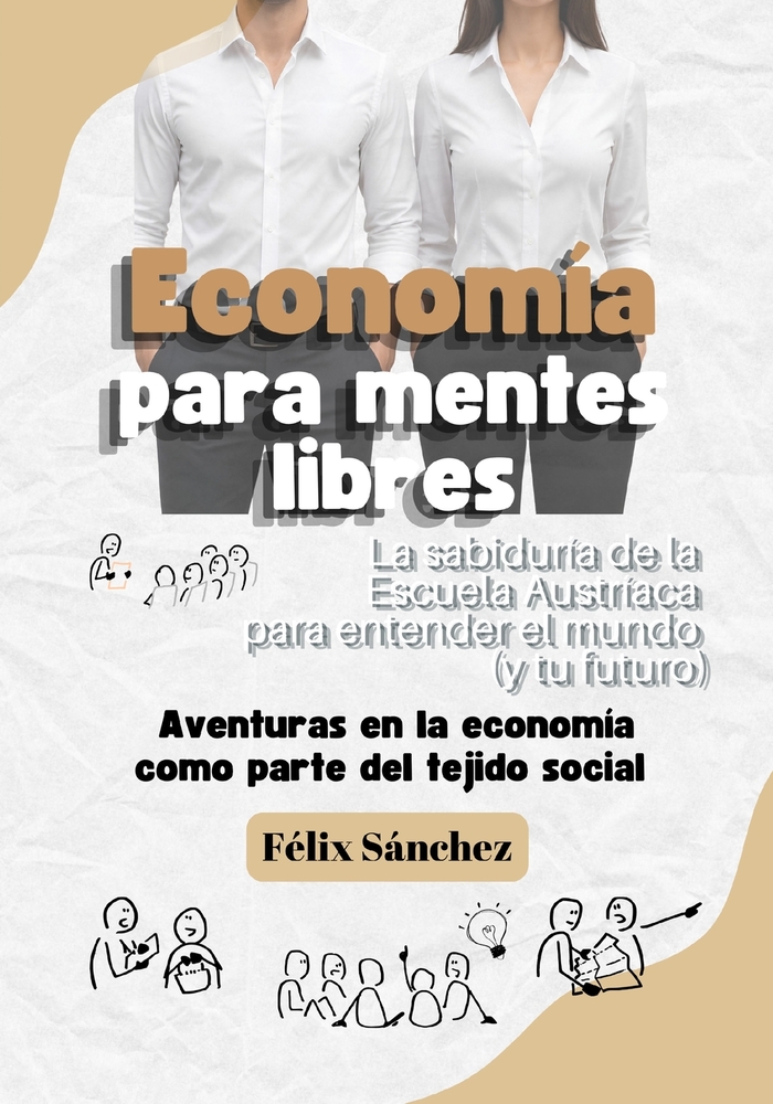 Economía para mentes libres: La sabiduría de la Escuela Austríaca para entender el mundo (y tu futuro) cover