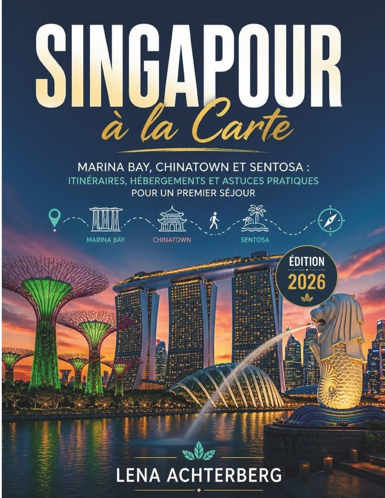 Singapour à la Carte: Marina Bay, Chinatown et Sentosa: Itinéraires, Héberge-ments et Astuces Pratiques pour un Premier Séjour cover