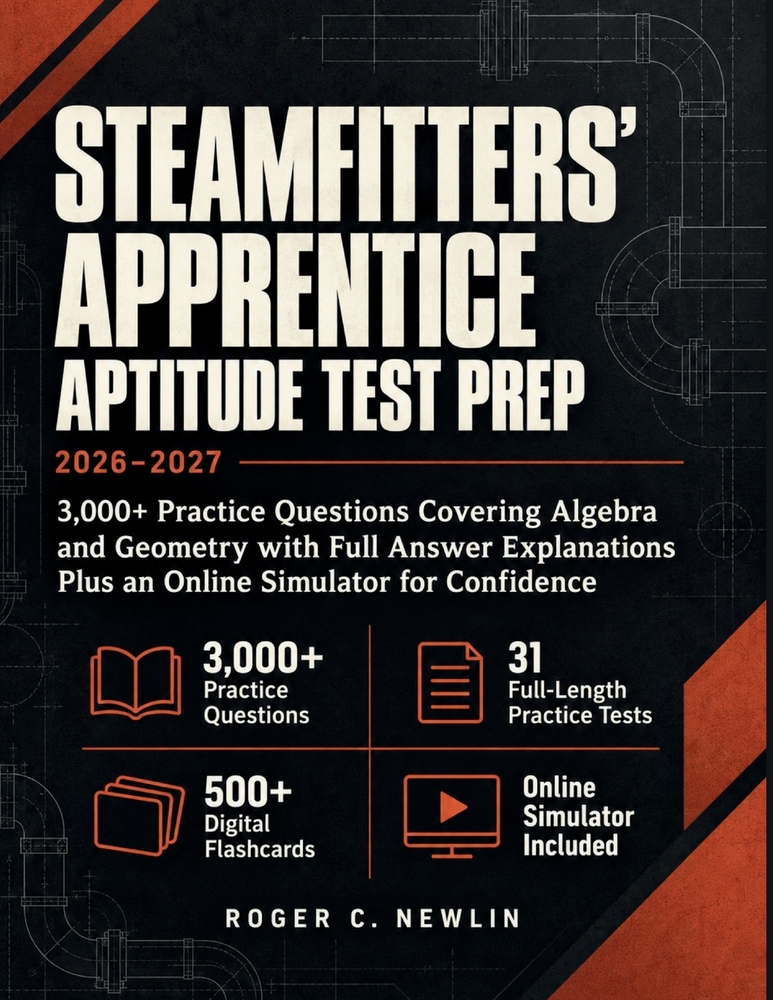 Steamfitters' Apprentice Aptitude Test Prep 2026-2027: 3,000+ Practice Questions Covering Algebra and Geometry with Full Answer Explanations Plus an O cover