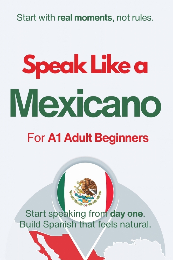 Speak Like a Mexicano for Beginners: Start Speaking and Understanding Real Mexican Spanish from Day One cover
