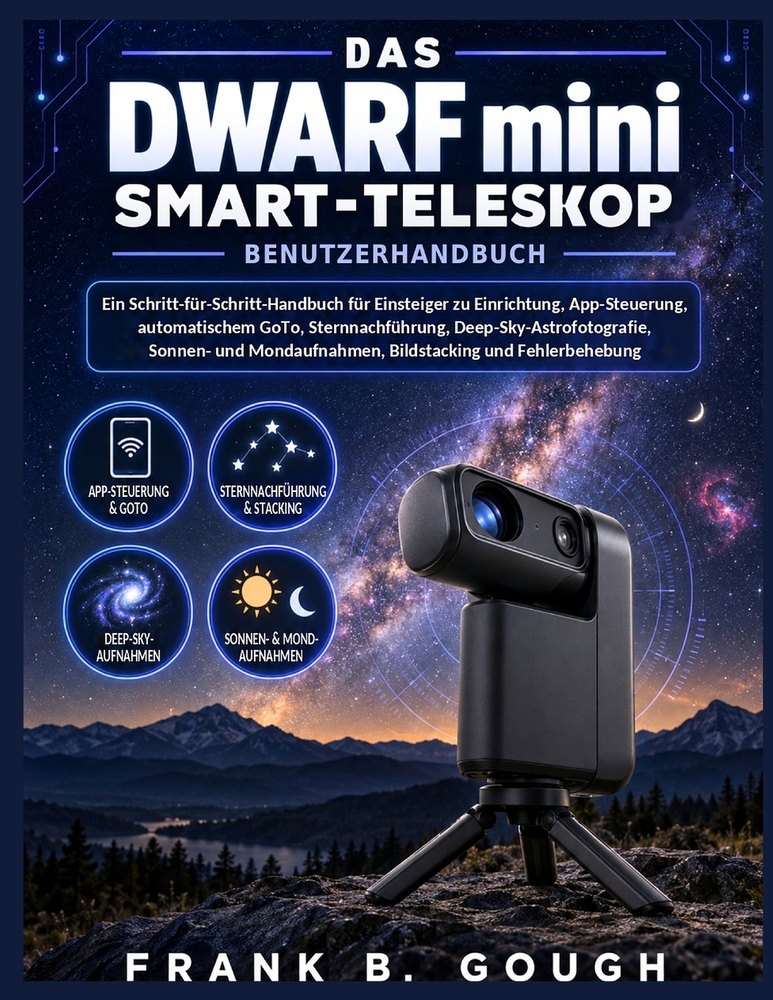 Das DWARF mini Smart-Teleskop Benutzerhandbuch: Ein Schritt-für-Schritt-Handbuch für Einsteiger zu Einrichtung, App-Steuerung, automatischem GoTo, Ste cover