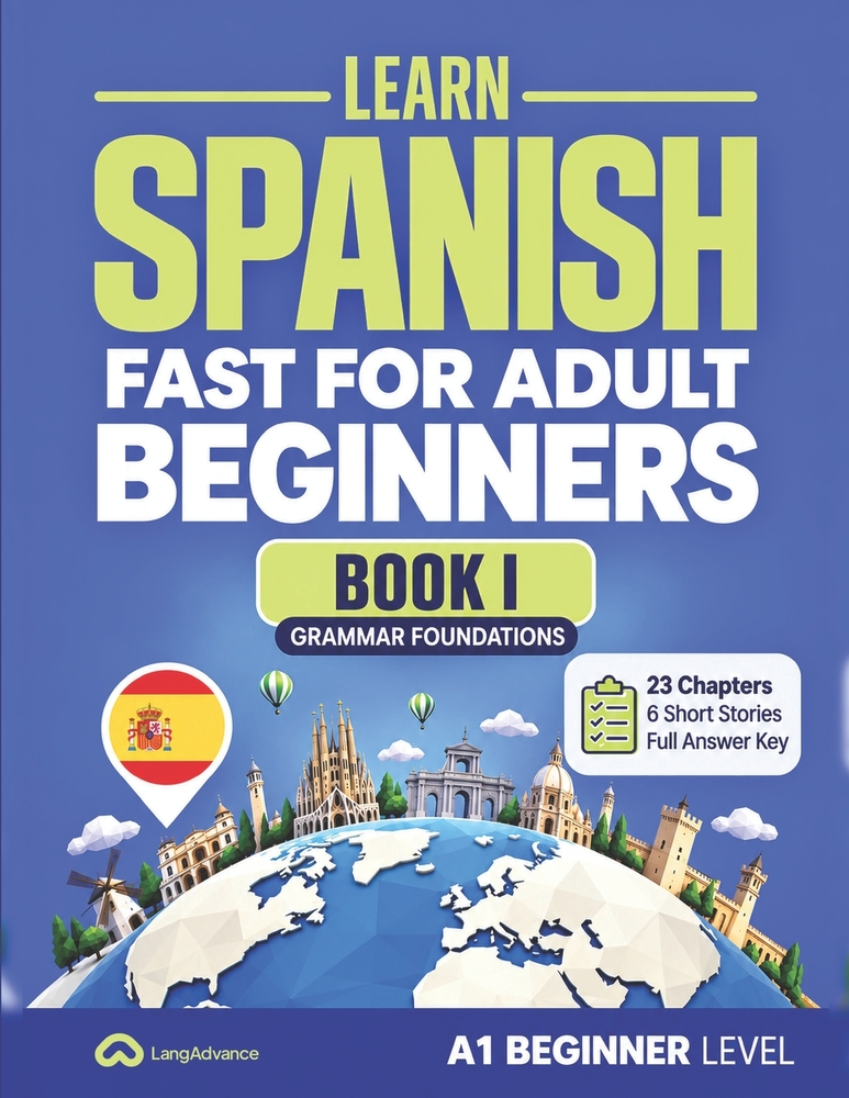 Learn Spanish Fast for Adult Beginners: Book I: Grammar Foundations (A1-B1) - 23 Chapters, 6 Short Stories and a Full Answer Key cover