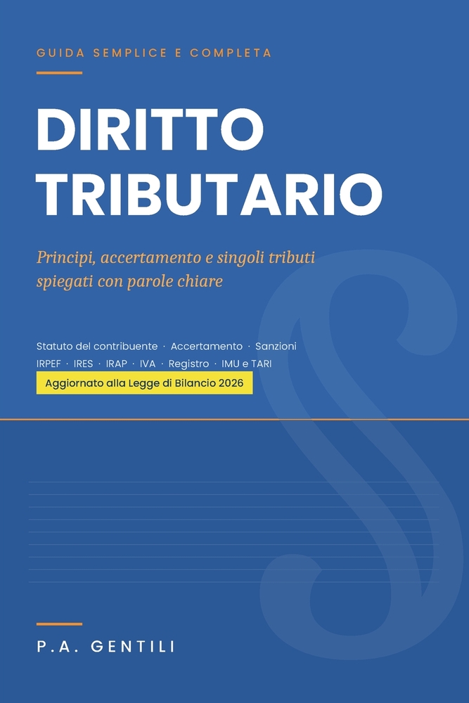 Diritto Tributario: Guida semplice e completa aggiornata al 2026. Principi, accertamento e singoli tributi spiegati con parole chiare cover