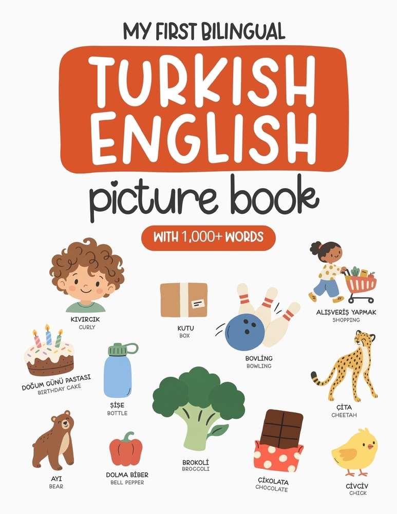My First Bilingual Turkish-English Picture Book with 1,000+ Words: Turkish Language Learning for Kids, Turkish Dual Language Book, Turkish First Dicti cover