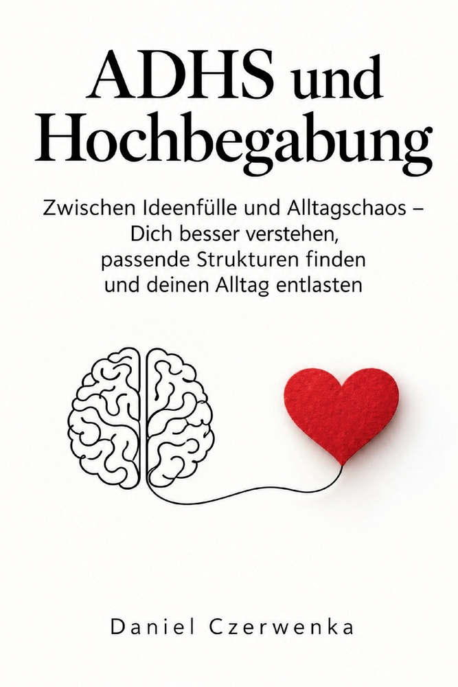 ADHS und Hochbegabung: Zwischen Ideenfülle und Alltagschaos - Dich besser verstehen, passende Strukturen finden und deinen Alltag entlasten cover