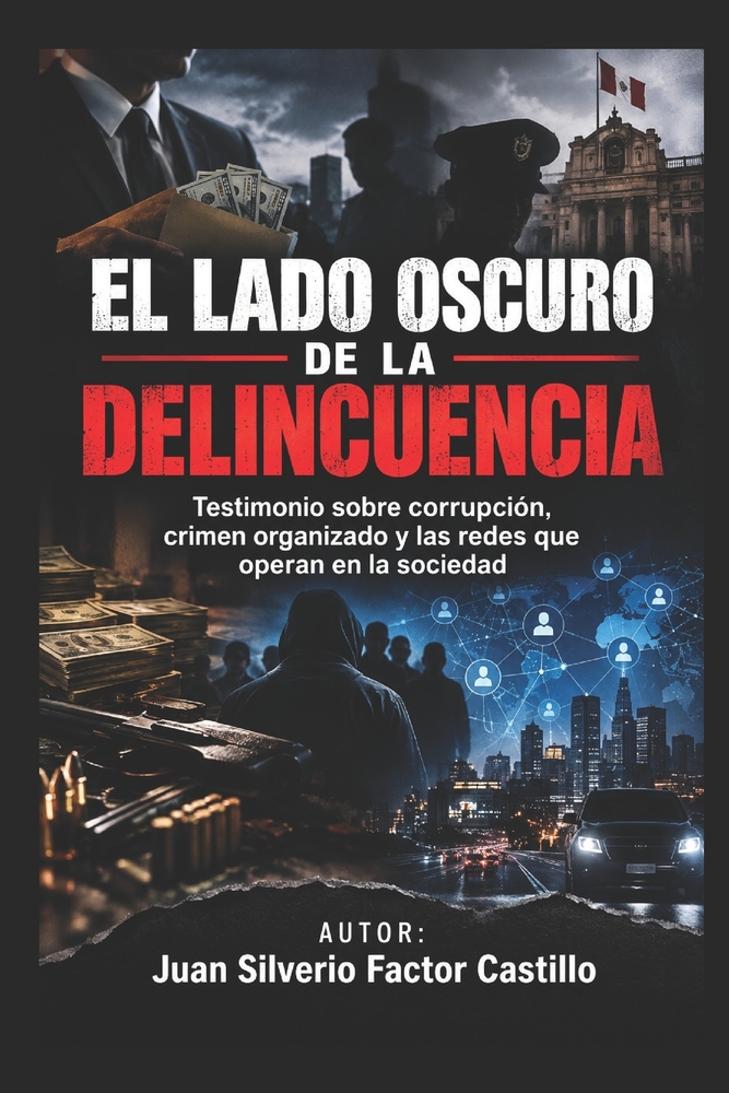 El Lado Oscuro de la Delincuencia: Testimonio sobre corrupción, crimen organizado y las redes que operan en la sociedad cover