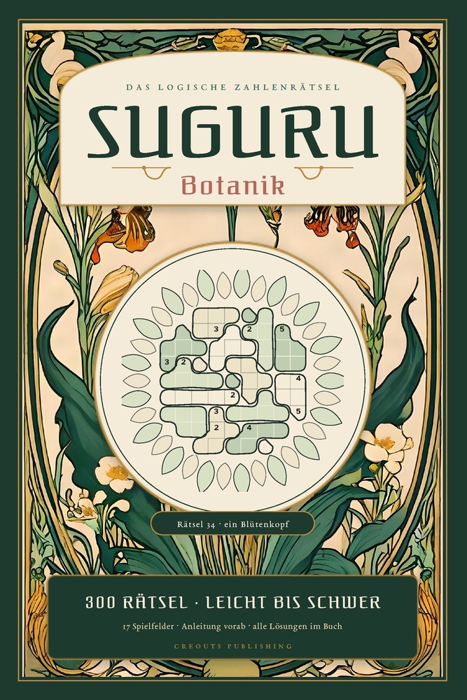 Suguru: Botanik: 300 logische Zahlenrätsel auf 17 Spielfeldern, von leicht bis schwer, mit Anleitung, sechs Lösungstechniken und allen Lösungen cover