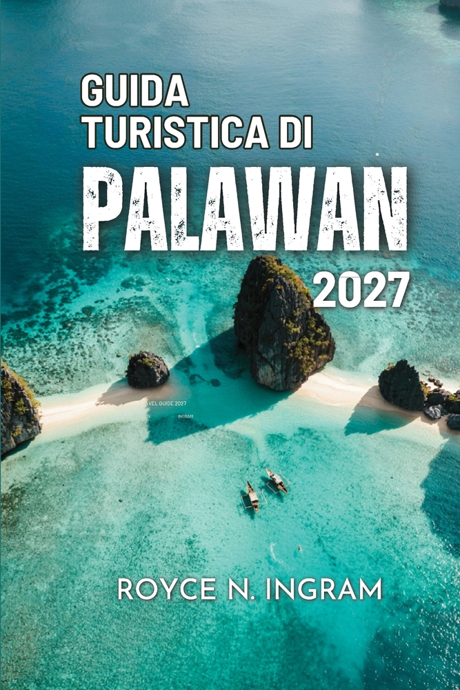 Guida Turisticadi Palawan 2027: Esplora le lagune, le scogliere calcaree e i relitti, le attività da fare, dove alloggiare e mangiare, con consigli da cover