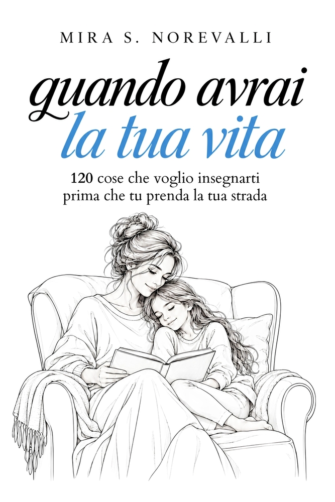 Quando Avrai La Tua Vita: 120 cose che voglio insegnarti prima che tu prenda la tua strada cover