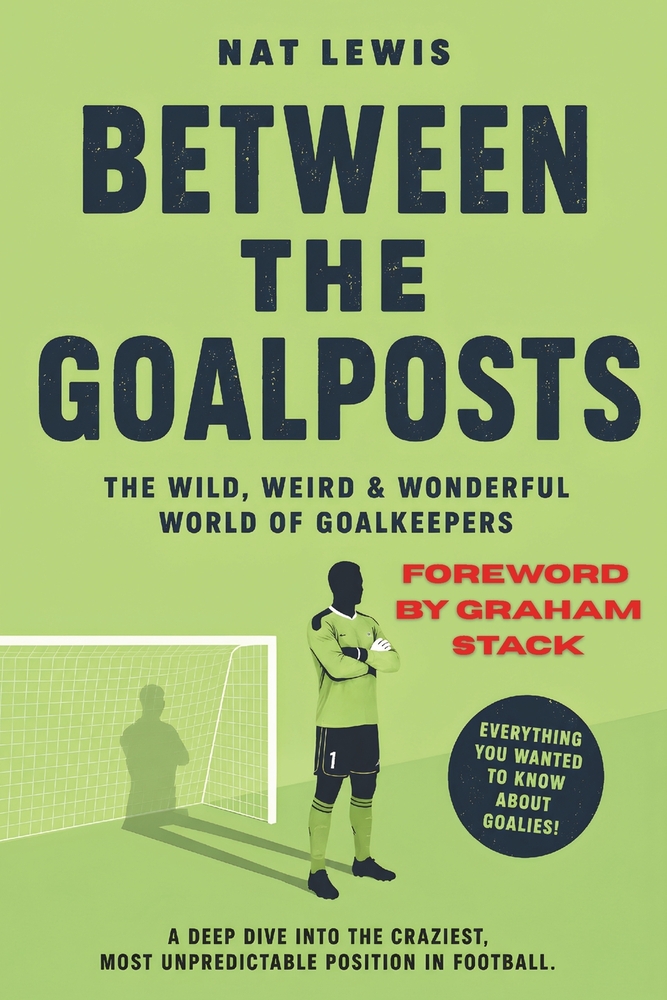 Between The Goalposts: The Wild, Weird & Wonderful World of Goalkeepers cover