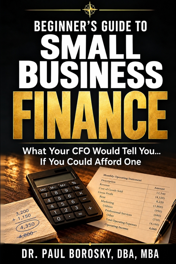 Beginner's Guide to Small Business Finance: What Your CFO Would Tell You... If You Could Afford One cover